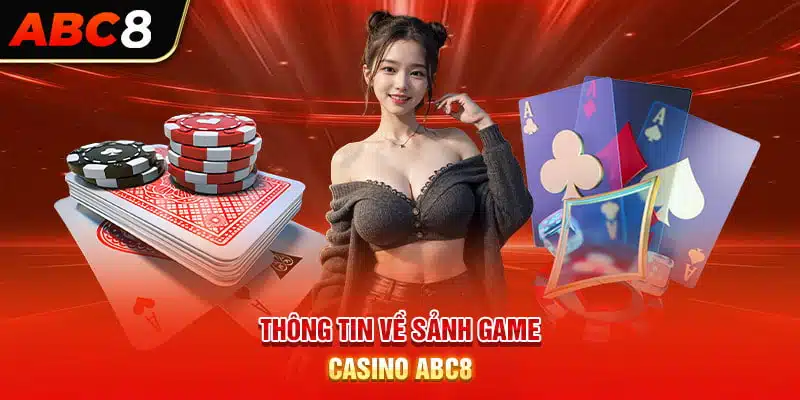 Tổng quan về nhà cái Casino ABC8 cho những ai chưa biết