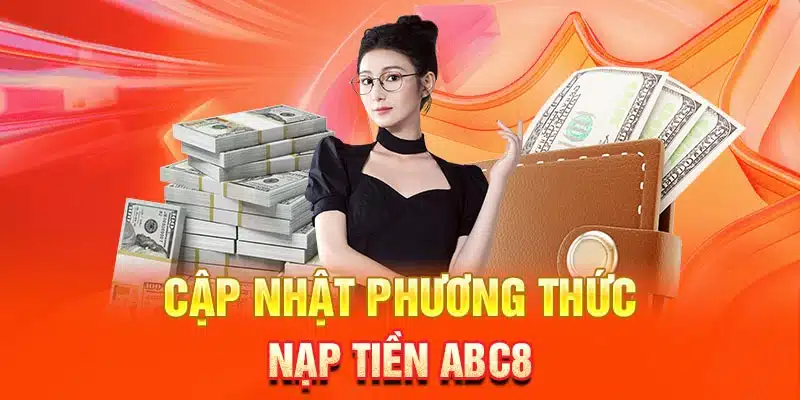 Gợi ý 4 cách nạp tiền ABC8 tối ưu và thông dụng nhất