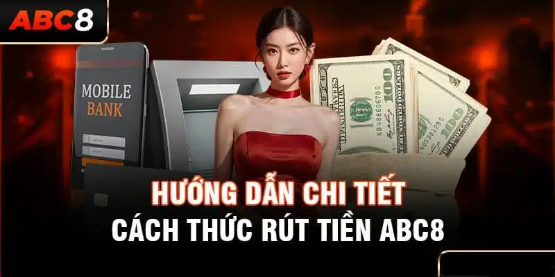 Hai phương thức rút tiền được dùng phổ biến tại ABC8